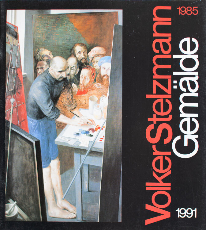 Volker Stelzmann - Volker Stelzmann. Ausstellungskatalog Gemälde 1985-1991 - 1992 - Druckgrafik